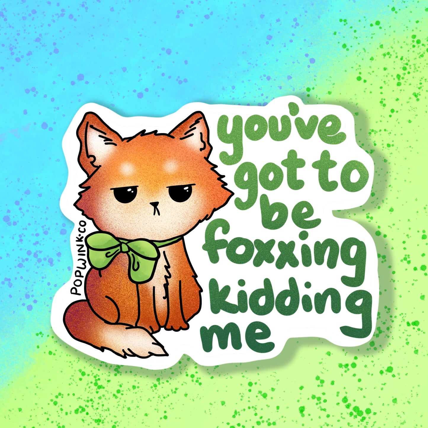 You've Got To Be Foxxing Kidding Me Sticker (Funny, stressed, fed up, annoyed)