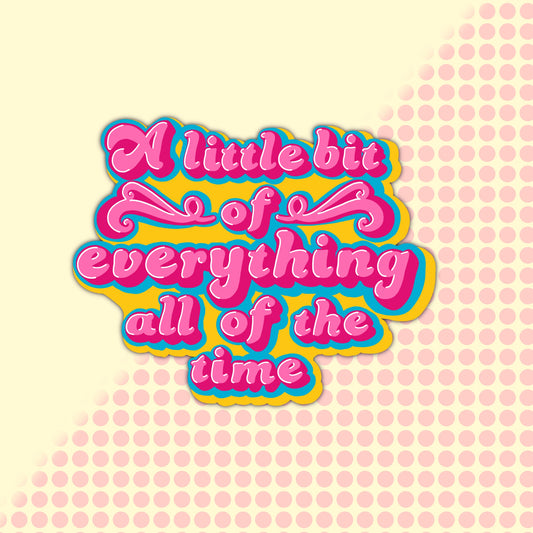 A Little Bit of Everything All of the Time Pansexual Sticker