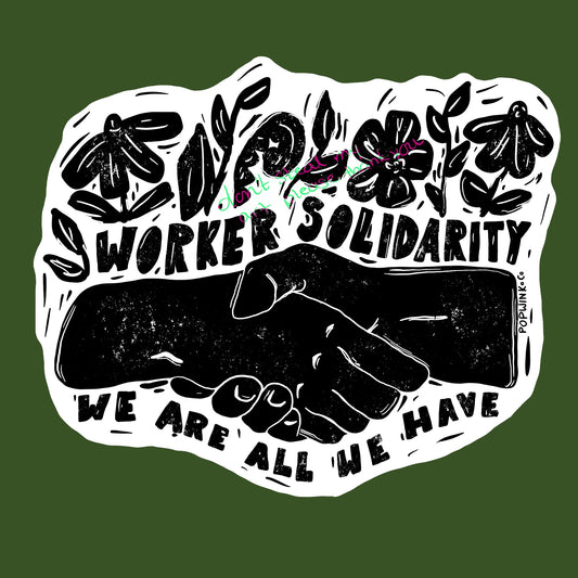 Worker Solidarity We Are All We Have Union Resistance Protest Sticker Anticapitalist