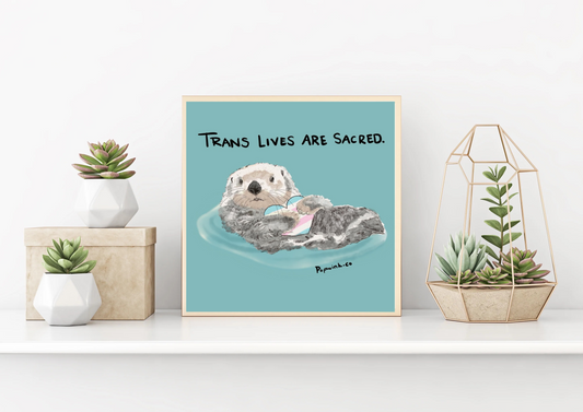 Trans Lives Are Sacred 8x8 inch print, cute Sea Otter, trans flag, affirming art
