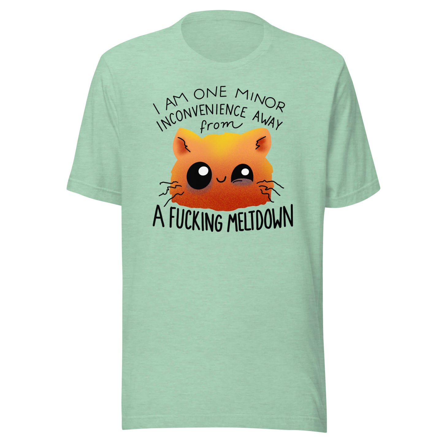 I am One Minor Inconvenience from a Fucking Meltdown T-Shirt