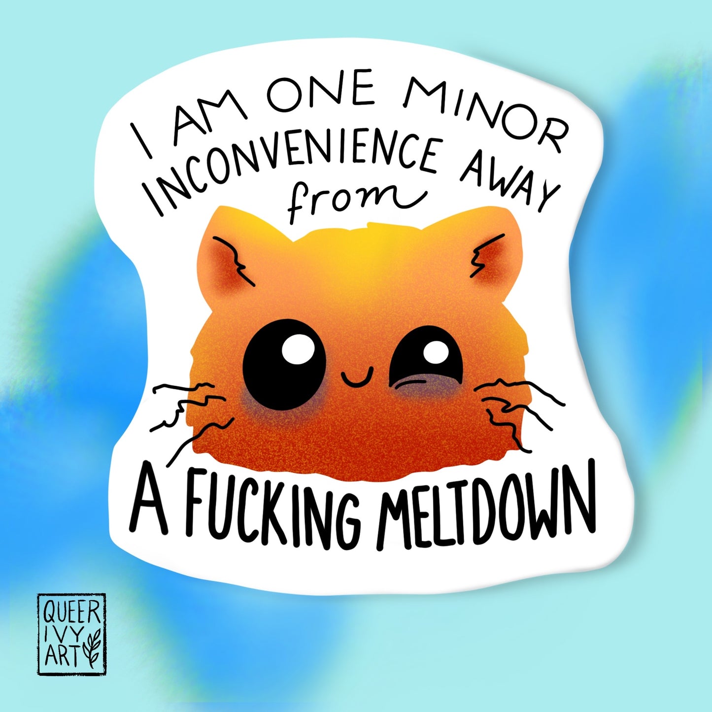 I'm one Minor Inconvenience Away from A Fucking Meltdown Sticker