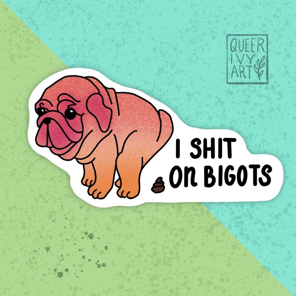 I Shit on Bigots Cute Pug Sticker
