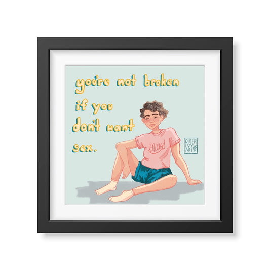 You're Not Broken if You Don't Want Sex Art Print